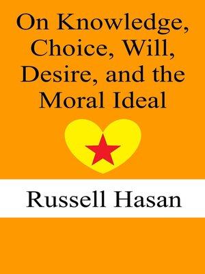 cover image of On Knowledge, Choice, Will, Desire, and the Moral Ideal